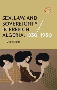 Bokomslag for "Sex, Law, and Sovereignty in French Algeria, 1830–1930"