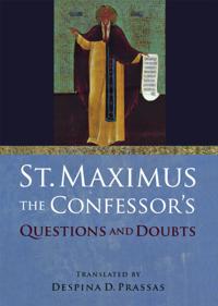 St. Maximus the Confessor's &quote;Questions and Doubts&quote;