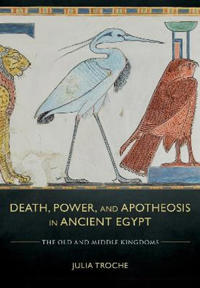 Death, Power, and Apotheosis in Ancient Egypt