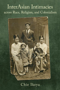Bokomslag för "InterAsian Intimacies across Race, Religion, and Colonialism"