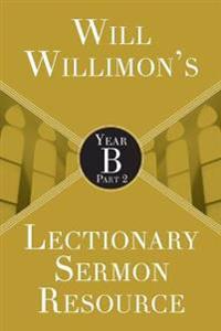 Will Willimon’s Lectionary Sermon Resource: Year B Part 2