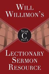 Will Willimon’s Lectionary Sermon Resource, Year C Part 2