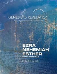 Genesis to Revelation: Ezra, Nehemiah, Esther Leader Guide