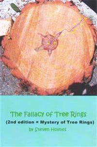 The Fallacy of Tree Rings: 2nd edition - Mystery of Tree Rings