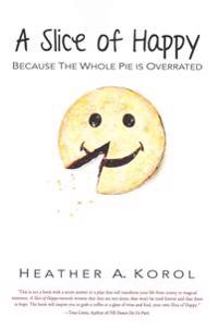 A Slice of Happy: Because the Whole Pie is Overrated