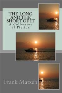 The Long And The Short Of It: A Collection of Fiction
