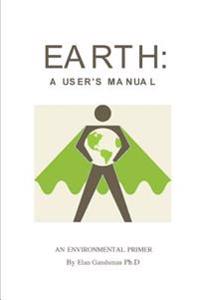 Earth: a User's Manual: an environmental primer