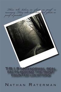 T.R.I.P paranormal real facts behind the most haunted locations