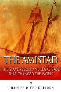 The Amistad: The Slave Revolt and Legal Case that Changed the World