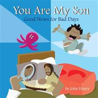You Are My Son: Good News for Bad Days