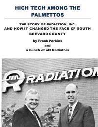 High Tech Among the Palmettos: The Story of Radiation Inc and How It Changed the Face of South Brevard County