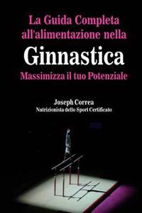 La Guida Completa all'alimentazione nella Ginnastica: Massimizza il tuo Potenziale