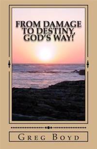 From Damage to Destiny, God's Way!