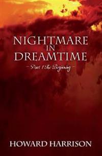 Nightmare in Dreamtime: Part 1 The Beginning
