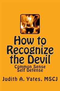 How to Recognize the Devil: Common Sense Self Defense, Safety, & Security