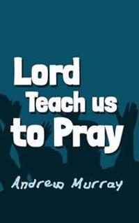 Lord, Teach Us to Pray