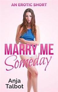 Marry Me Someday: (an erotic short)