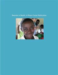 Rwanda in Depth: A Peace Corps Publication