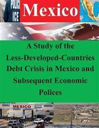 A Study of the Less-developed-countries Debt Crisis in Mexico and Subsequent Economic Policies