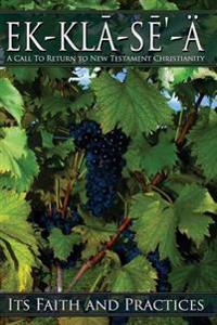 Ekklasea: A Call To Return To New Testament Christianity