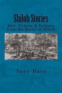 Shiloh Stories: Fact, Fiction, & Folklore from the Battle of Shiloh