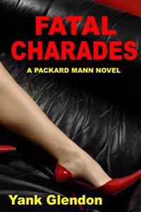Fatal Charades: From the Files of Packard Mann