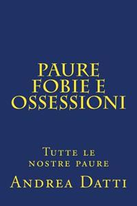 Paure fobie e ossessioni: Tutte le nostre paure
