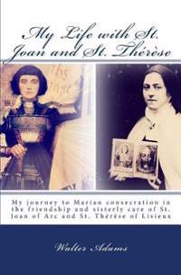 My Life with St. Joan and St. Thérèse