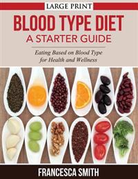 Blood Type Diet: A Starter Guide LARGE PRINT: Eating Based on Blood Type for Health and Wellness