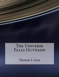 The Universe Falls Outward: The Collected Songs Of Thomas L Goss