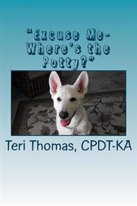 "Excuse me- where's the potty?": How to house train your puppy or dog