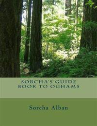 Sorcha's Guide Book to Oghams: guide to divination with oghams