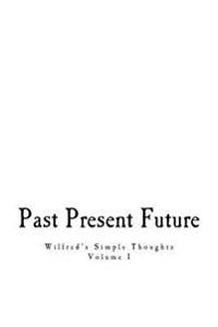 Past, Present, & Future: Wilfred's Simple Thoughts