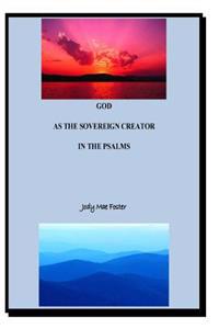GOD As The Sovereign Creator In The Psalms