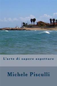 L'arte Di Sapere Aspettare