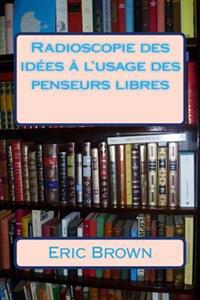 Radioscopie des idées à l'usage des penseurs libres