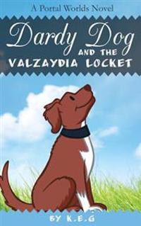 Dardy Dog and the Valzaydia Locket: A Portal Worlds Novel