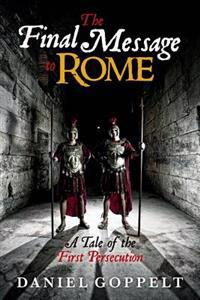 The Final Message to Rome: A Tale of the First Persecution