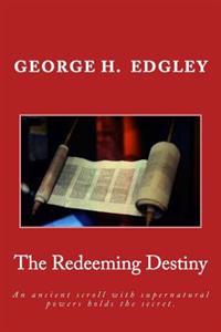 The Redeeming Destiny: An ancient scroll with supernatural powers holds the secret.