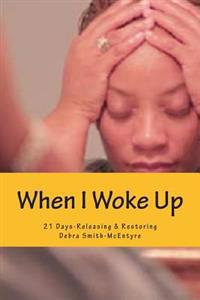 When I Woke Up: 21 Days-Releasing & Restoring