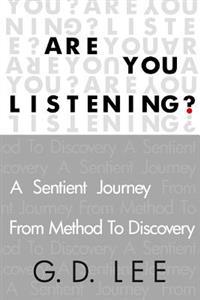 Are You Listening?: A Sentient Journey from Method to Discovery