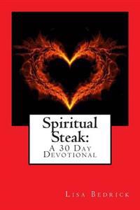 Spiritual Steak: A 30 Day Devotional