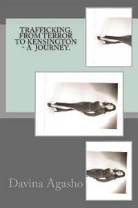 Trafficking. From Terror to Kensington - a Journey