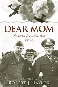 Dear Mom: Letters from the War, 1942-1945