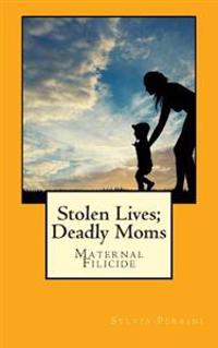 Stolen Lives; Deadly Moms: Maternal Filicide
