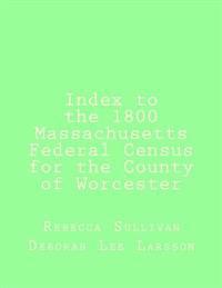 Index to the 1800 Massachusetts Federal Census for the County of Worcester