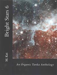 Bright Stars 6: An Organic Tanka Anthology