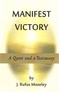 Manifest Victory: A Quest and a Testimony