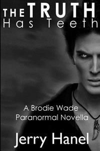 The Truth Has Teeth: A Brodie Wade Novella