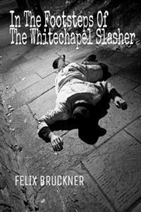 In the Footsteps of the Whitechapel Slasher